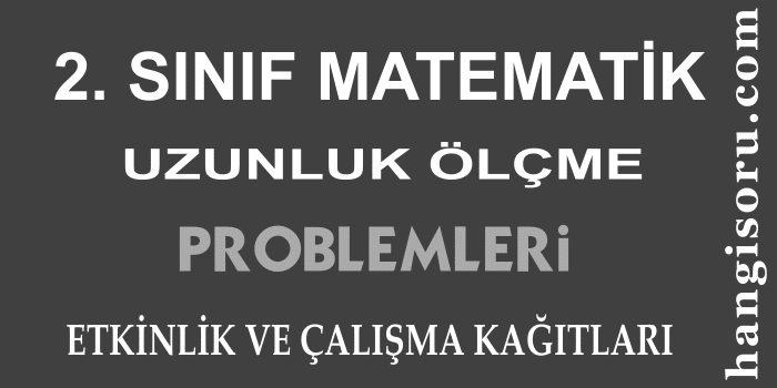 2. Sınıf Matematik Uzunluk Ölçme Problemleri ve Etkinlikleri