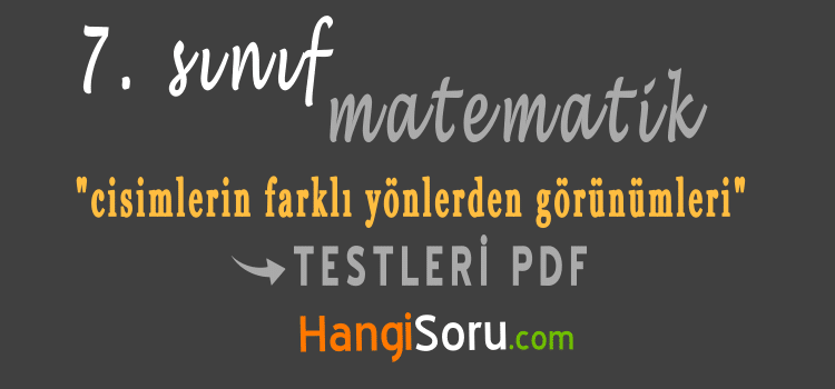 7. Sınıf Cisimlerin Farklı Yönlerden Görünümleri Testi İndir - HangiSoru